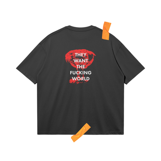 They want the fucking world